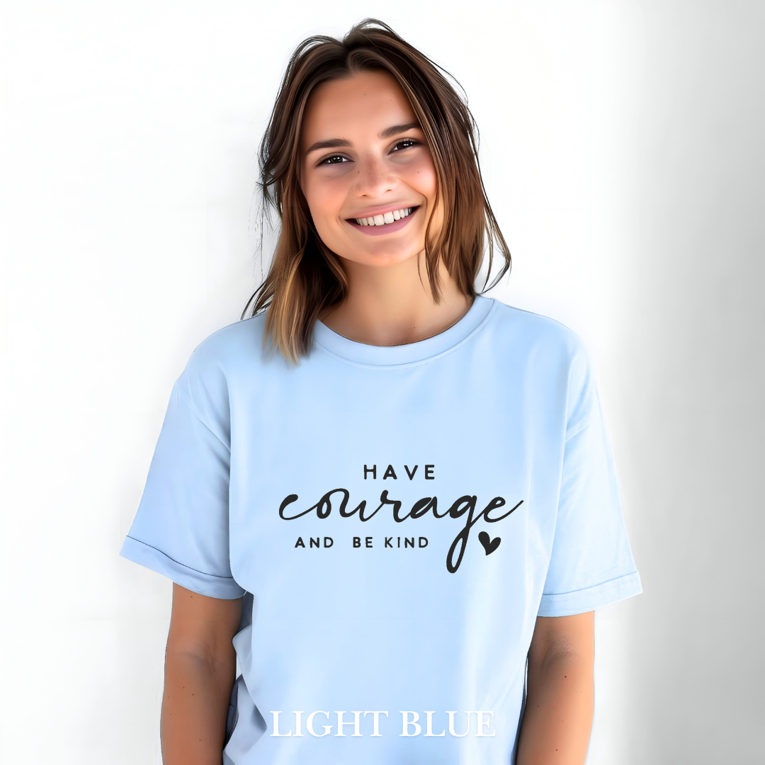 "Have courage and Be kind" Tee