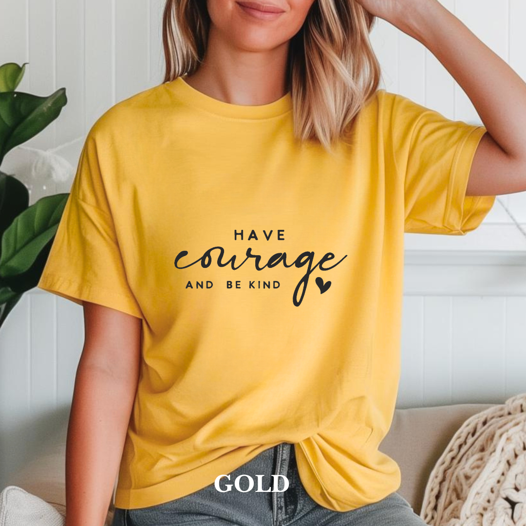 "Have courage and Be kind" Tee