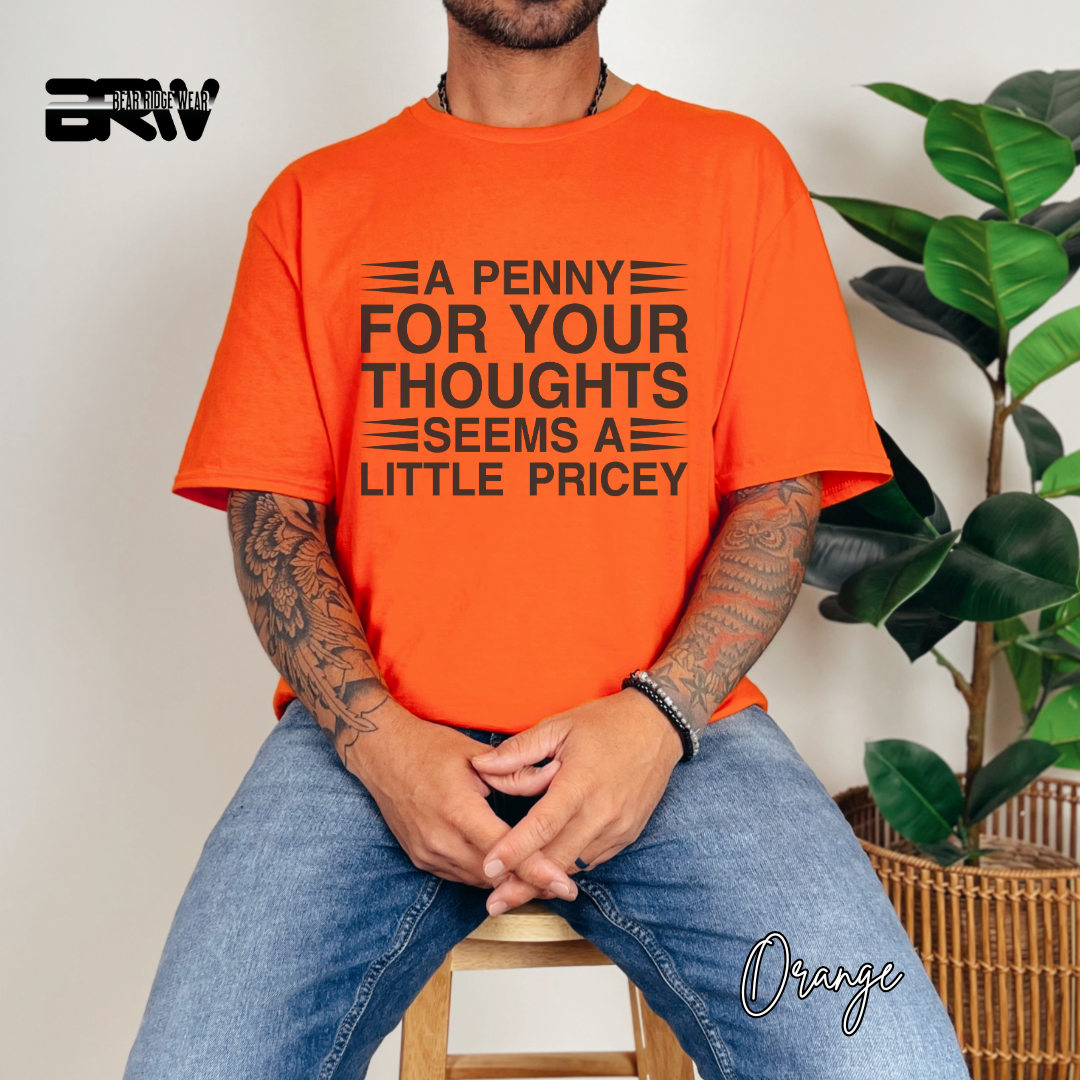 "A Penny For Your Thoughts Seems A Little Pricey" T-Shirt