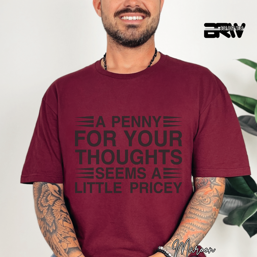 "A Penny For Your Thoughts Seems A Little Pricey" T-Shirt