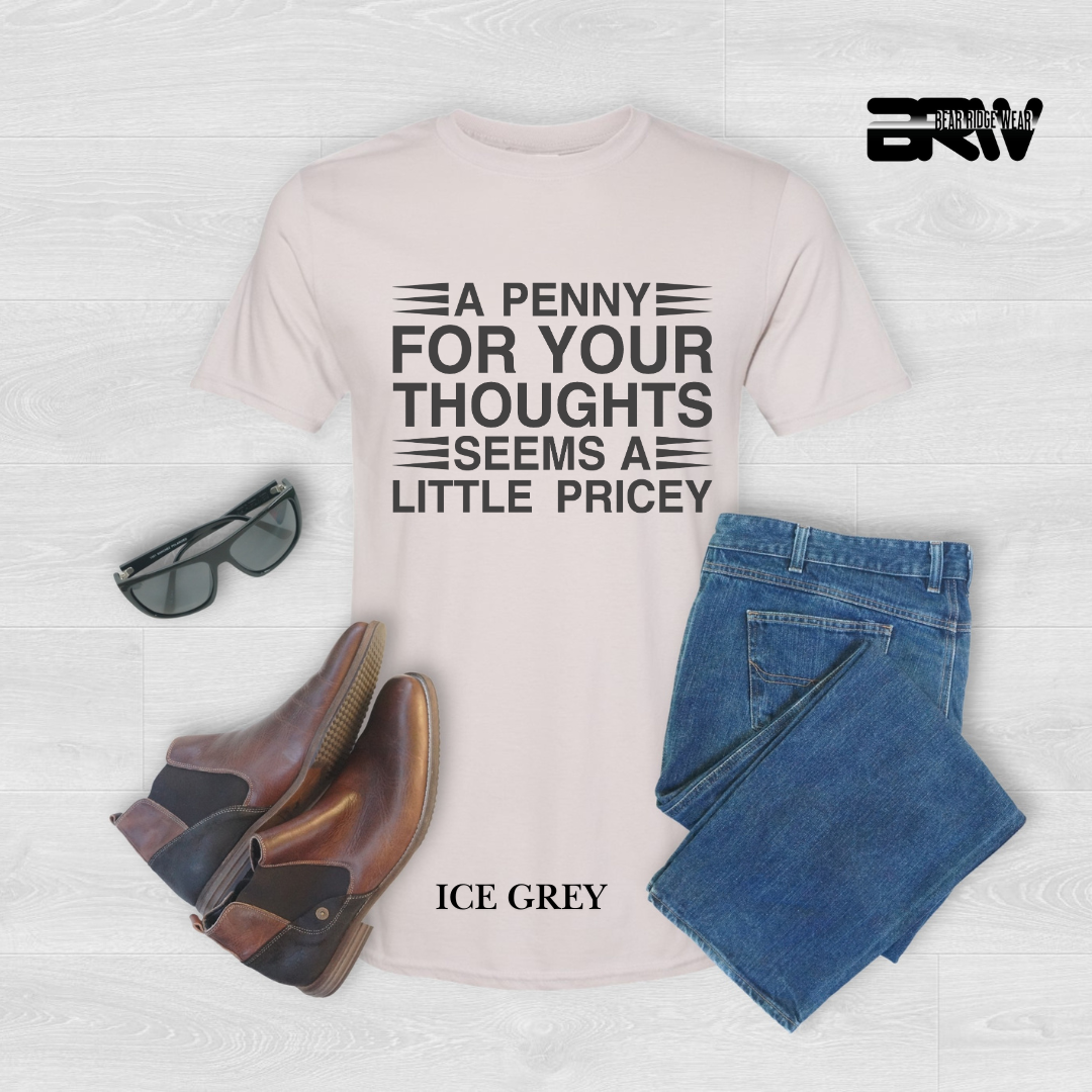 "A Penny For Your Thought Seems A Little Pricey" Everyday Tee
