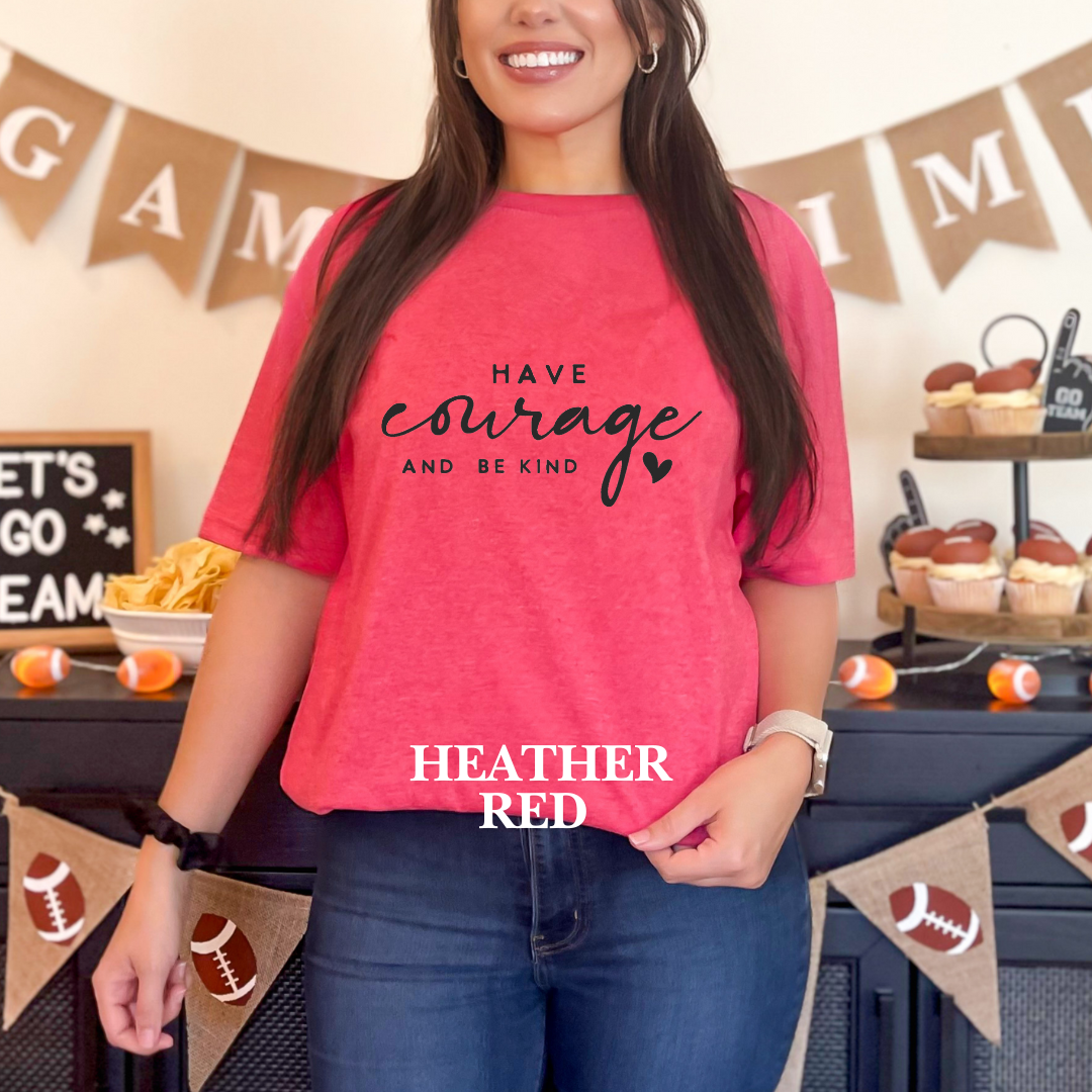 "Have courage and Be kind" Tee