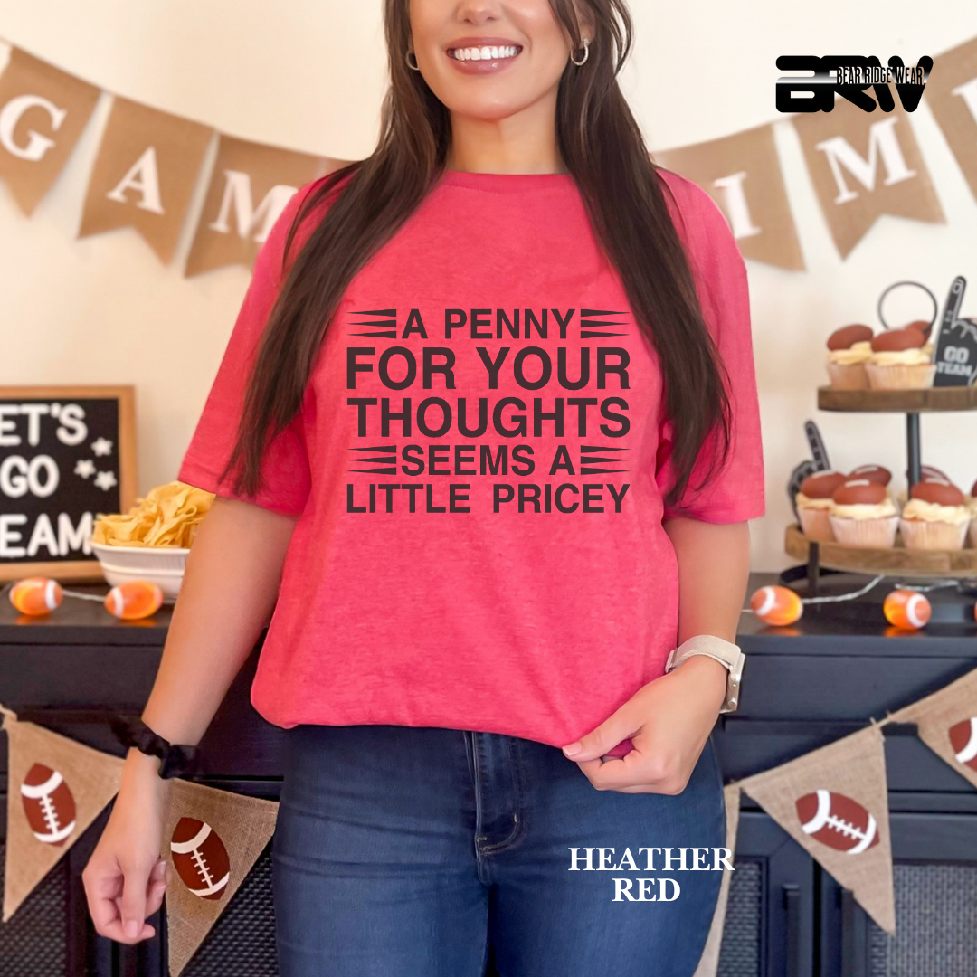 "A Penny For Your Thought Seems A Little Pricey" Everyday Tee
