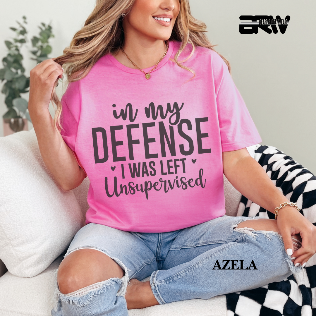 "In My Defense I Was Left Unsupervised" Everyday Tee