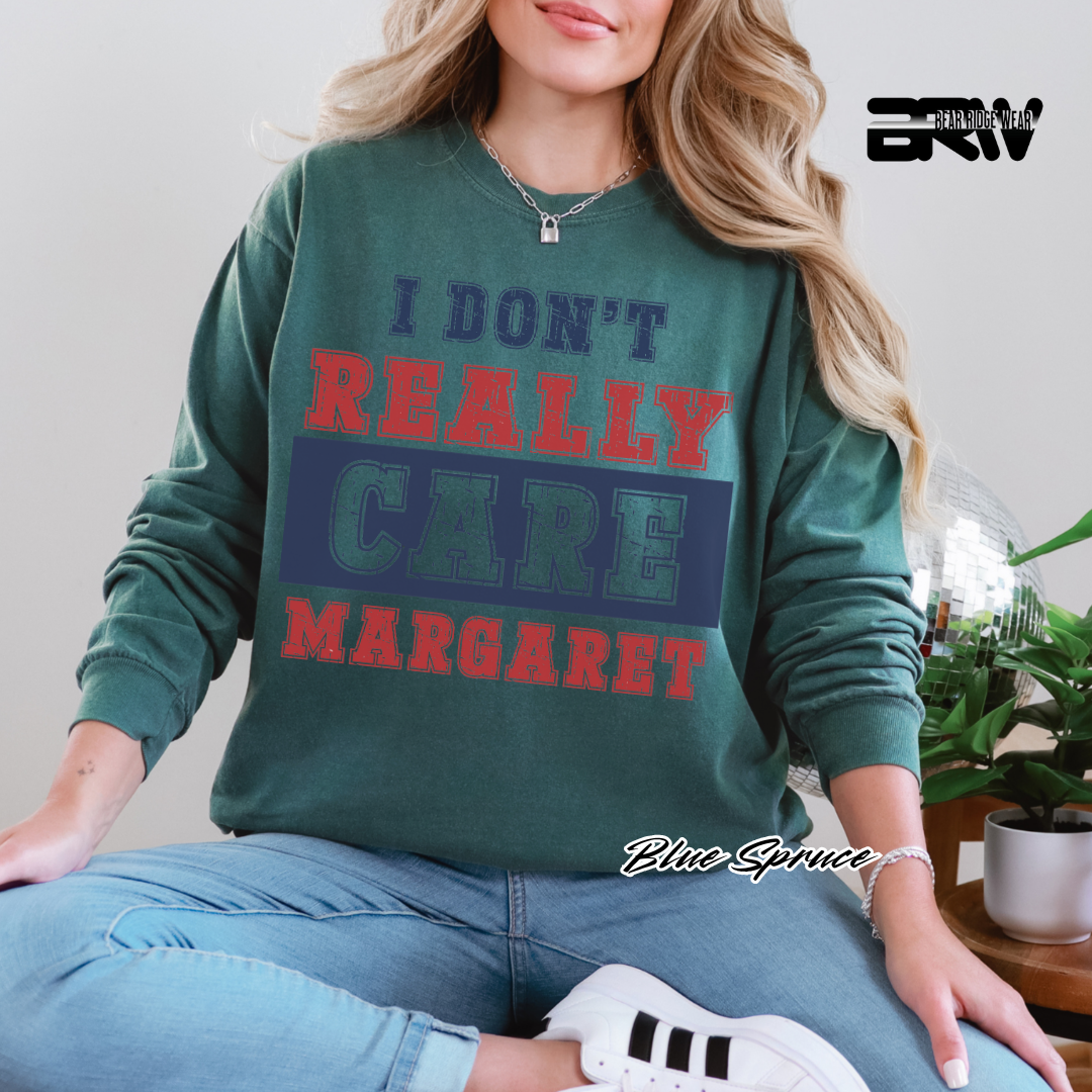 "I Don’t Really Care, Margaret" Long Sleeve Tee