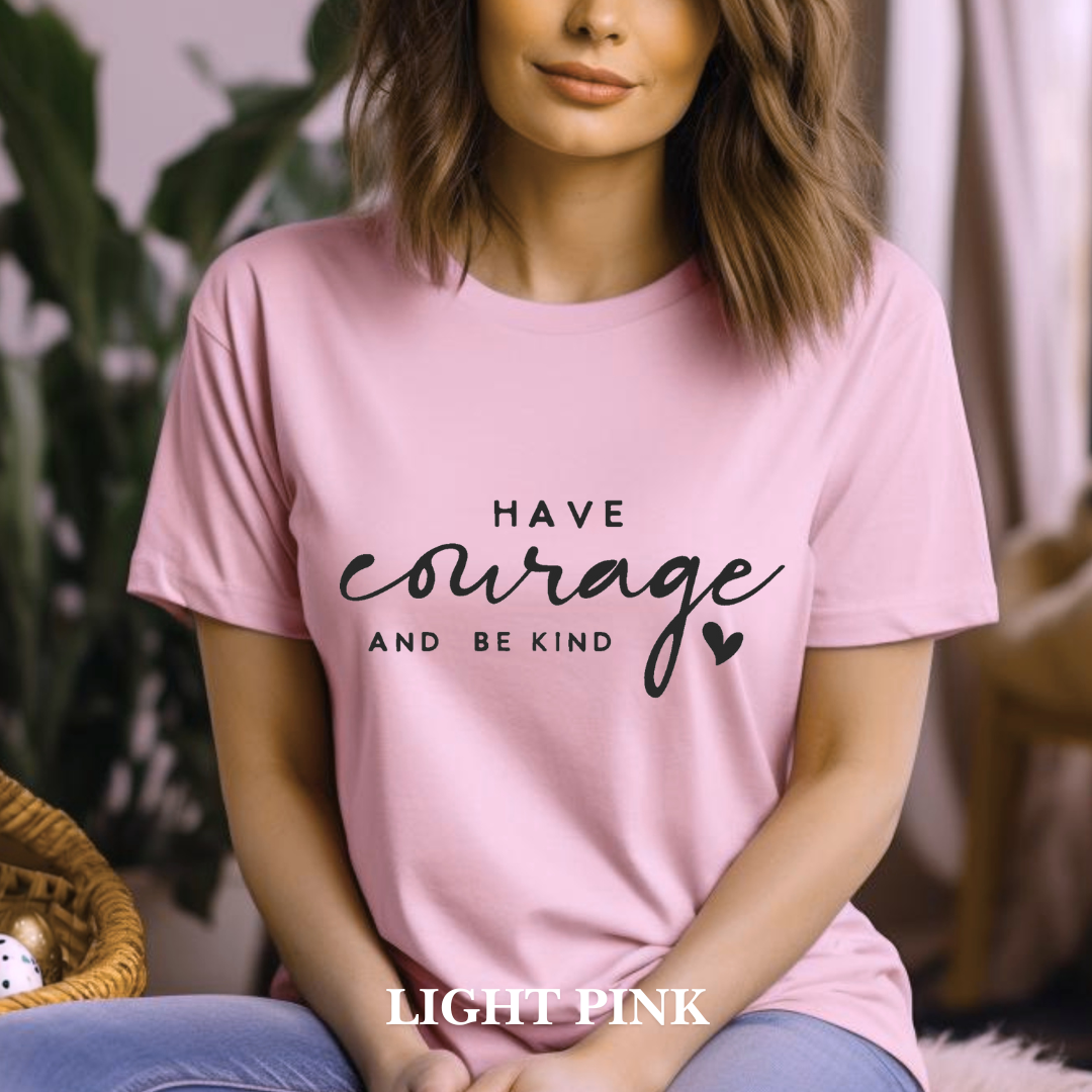 "Have courage and Be kind" Tee