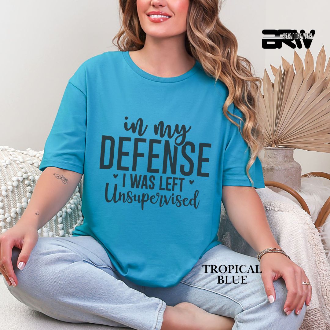 'In My Defense, I Was Left Unsupervised' Everyday Tee