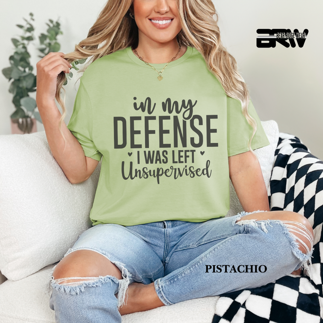 "In My Defense I Was Left Unsupervised" Everyday Tee
