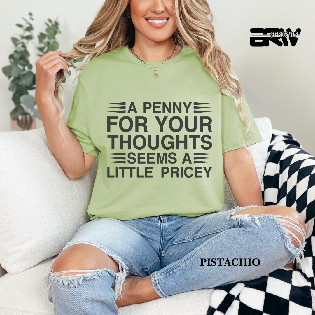 "A Penny For Your Thought Seems A Little Pricey" Everyday Tee