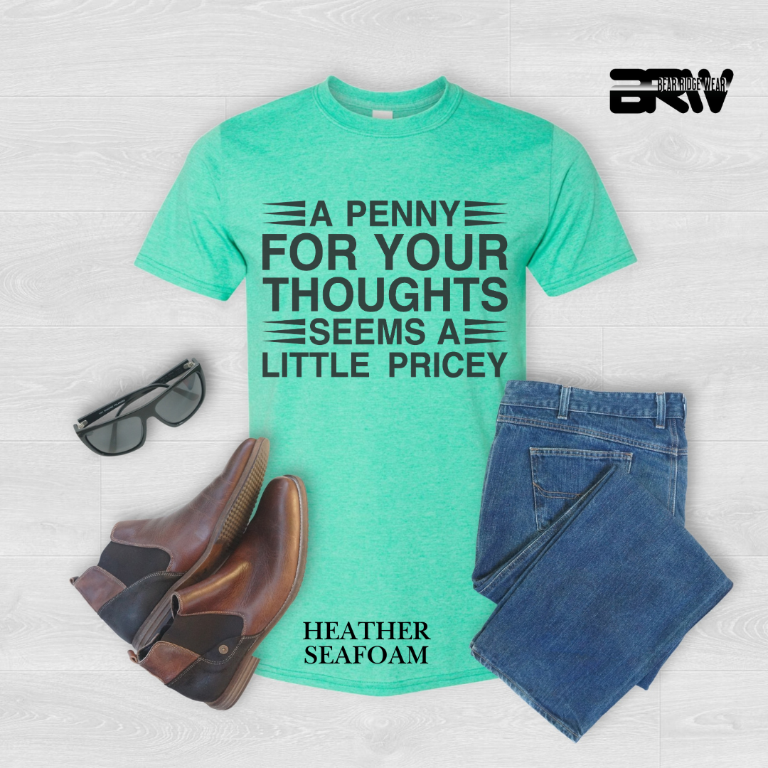 "A Penny For Your Thought Seems Pricey" Everyday Tee