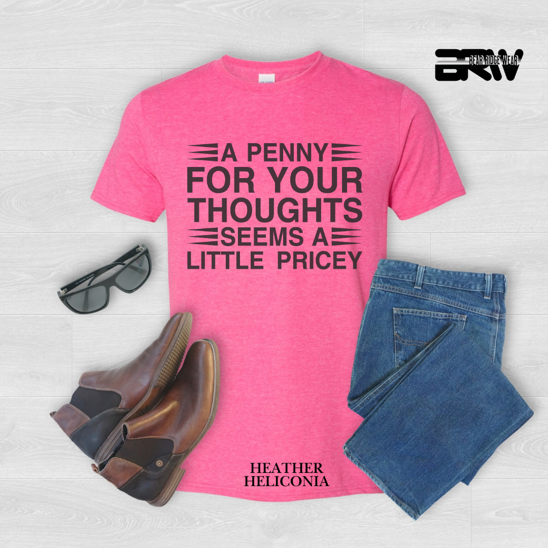 "A Penny For Your Thought Seems Pricey" Everyday Tee