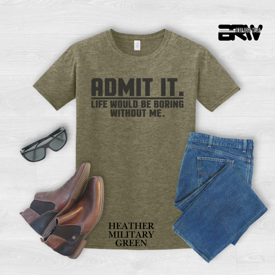 "Admit It Life Would Be Boring" Everyday Tee