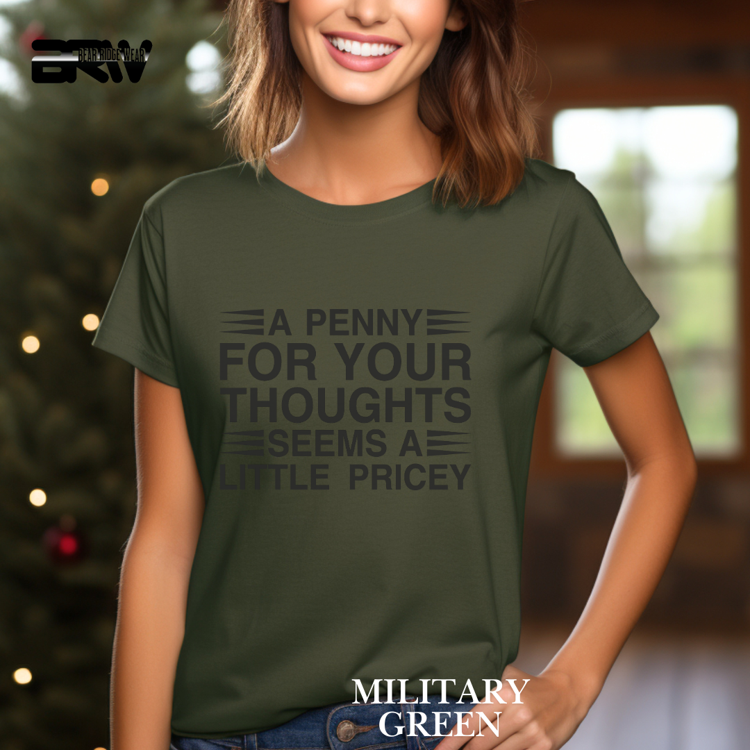 "A Penny For Your Thought Seems A Little Pricey" Everyday Tee