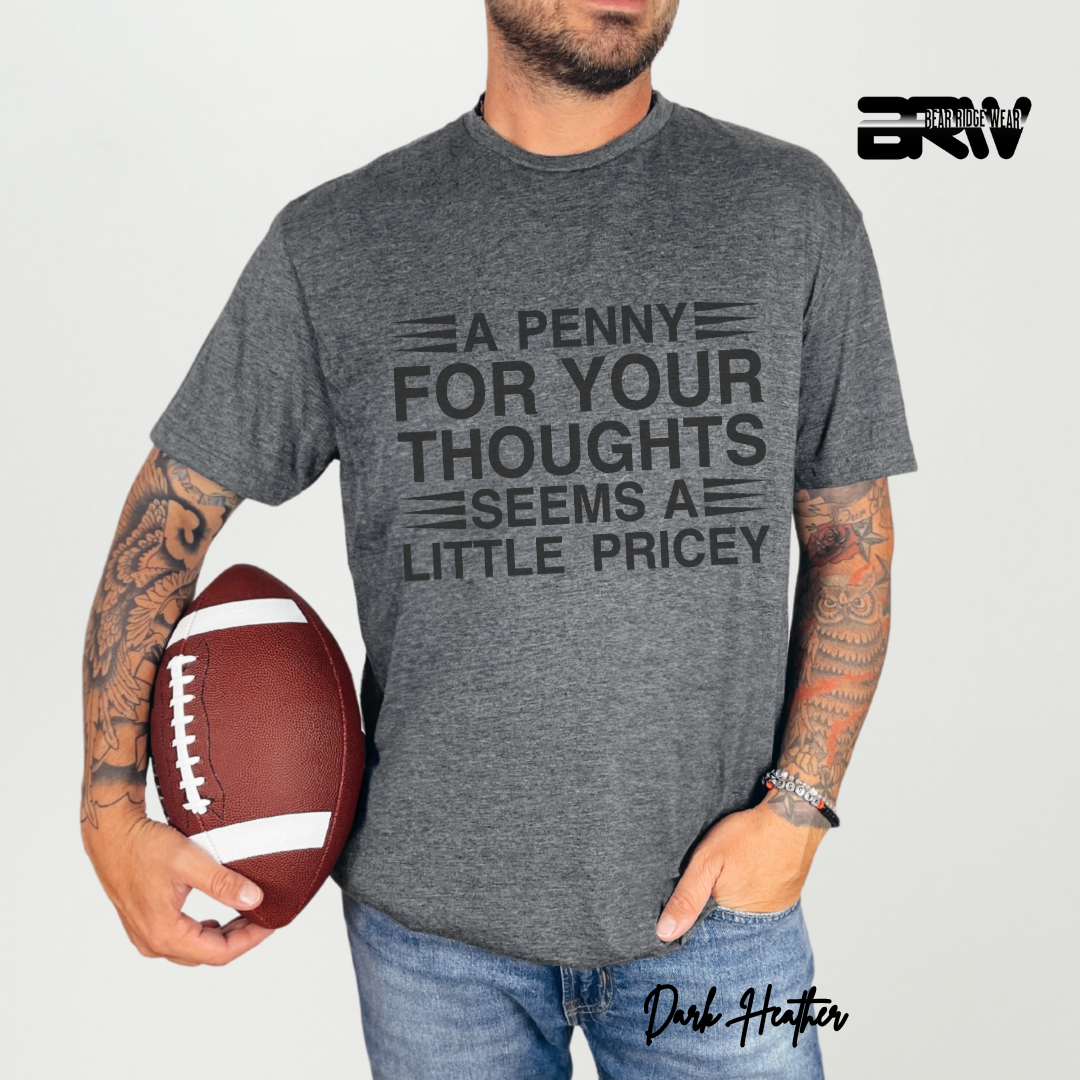 "A Penny For Your Thoughts Seems A Little Pricey" T-Shirt