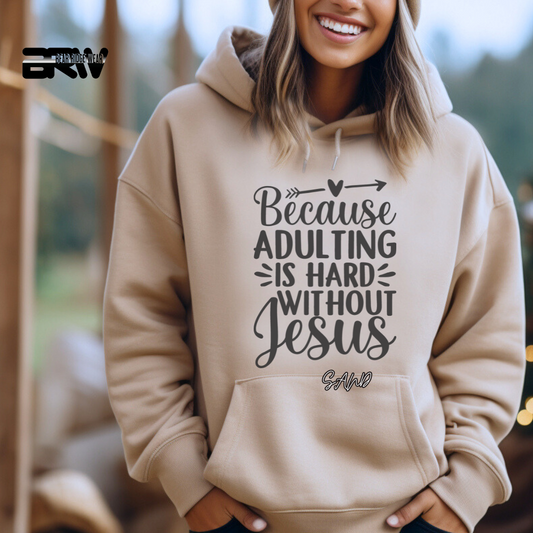 'Because Adulting is hard without Jesus; Faith Hoodie