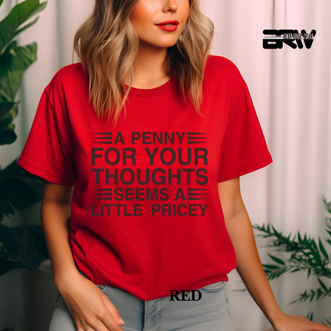 "A Penny For Your Thought Seems Pricey" Everyday Tee