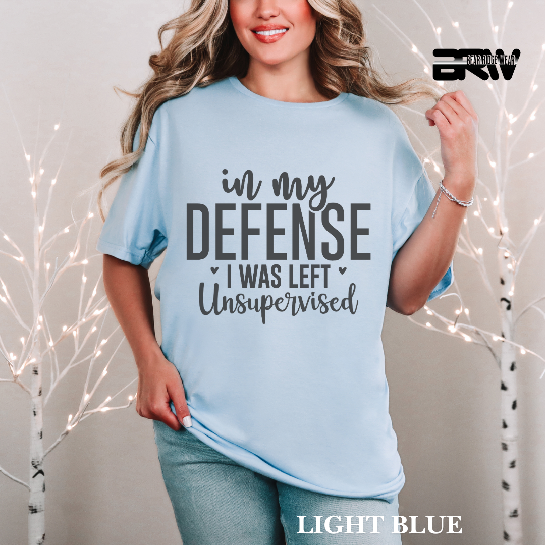 "In My Defense I Was Left Unsupervised" Everyday Tee