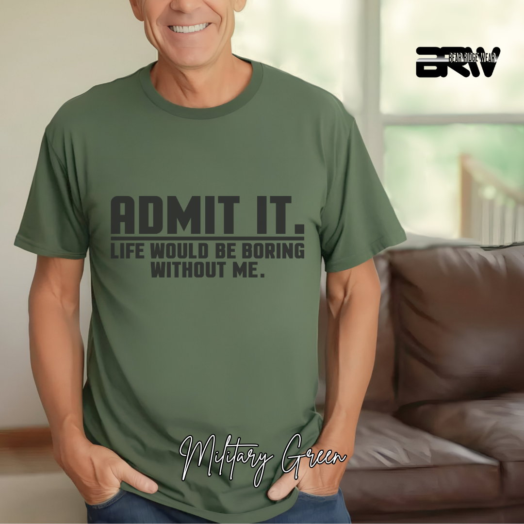 "Admit It Life Would Be Boring" T-Shirt