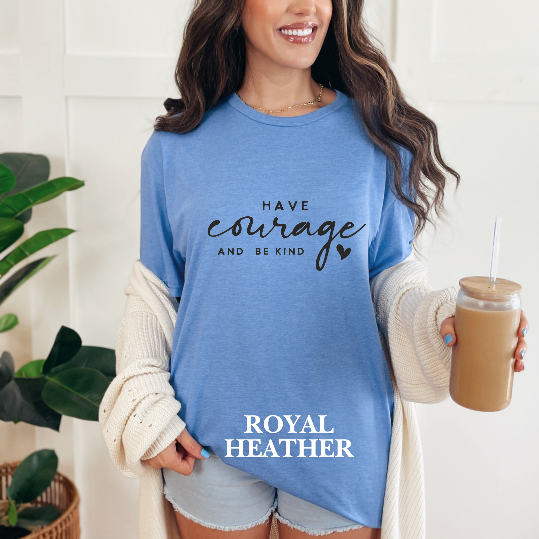 "Have courage and Be kind" Tee