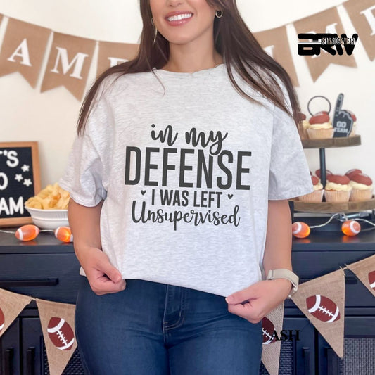 'In My Defense, I Was Left Unsupervised' Everyday Tee