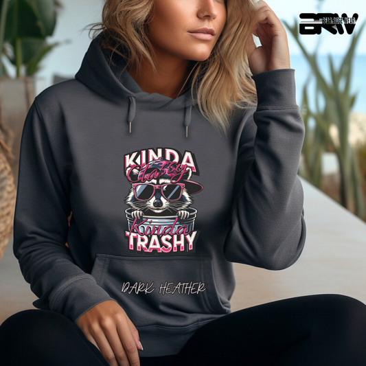 "Kinda Classy, Kinda Trashy" Hoodie