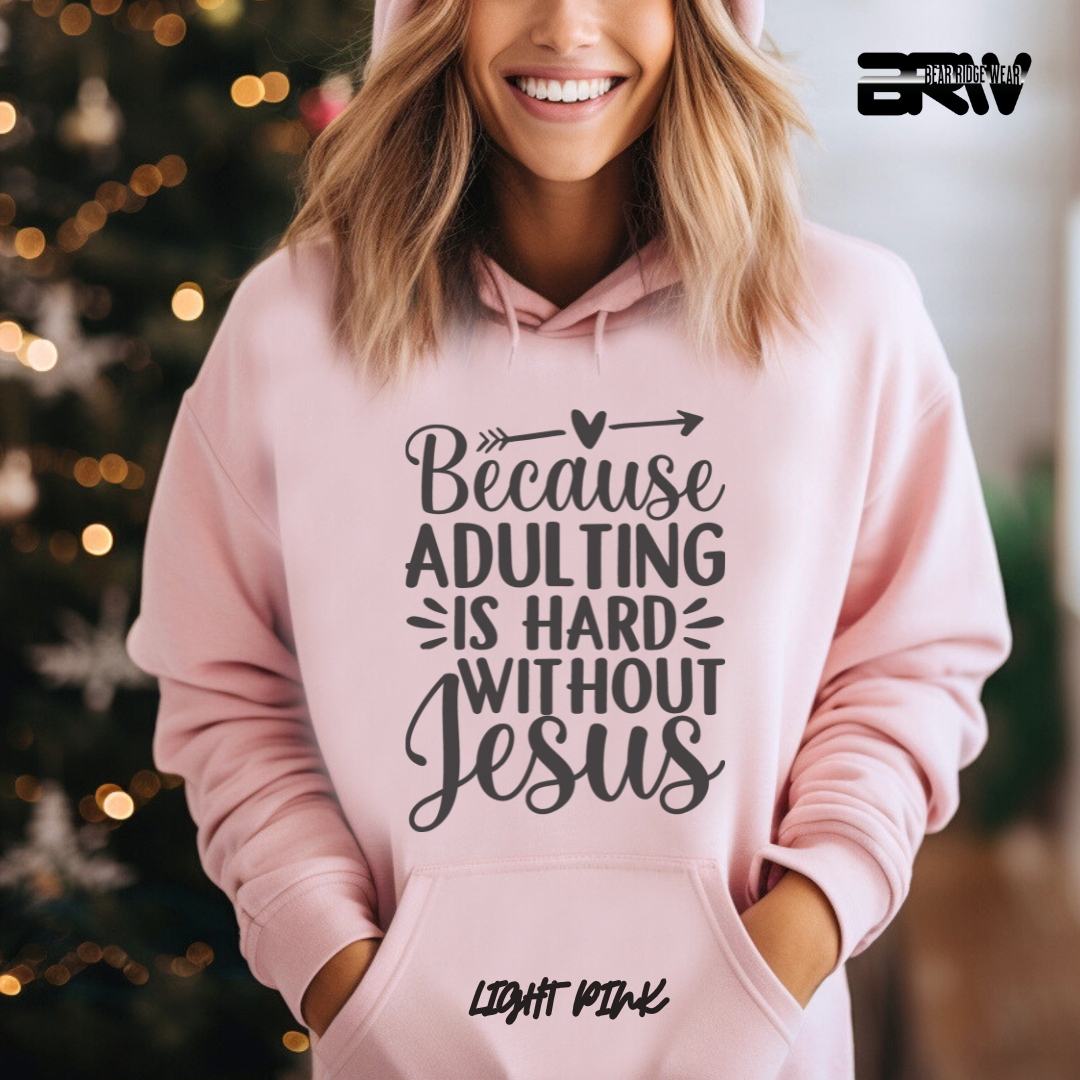 'Because Adulting is hard without Jesus; Faith Hoodie