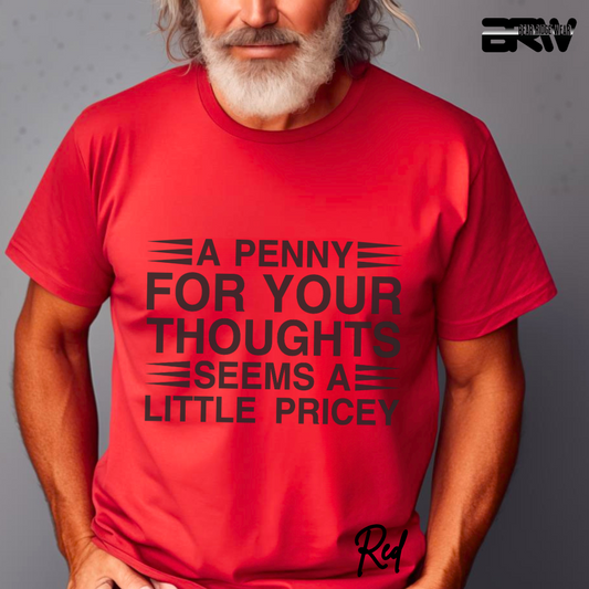 "A Penny For Your Thoughts Seems A Little Pricey" T-Shirt