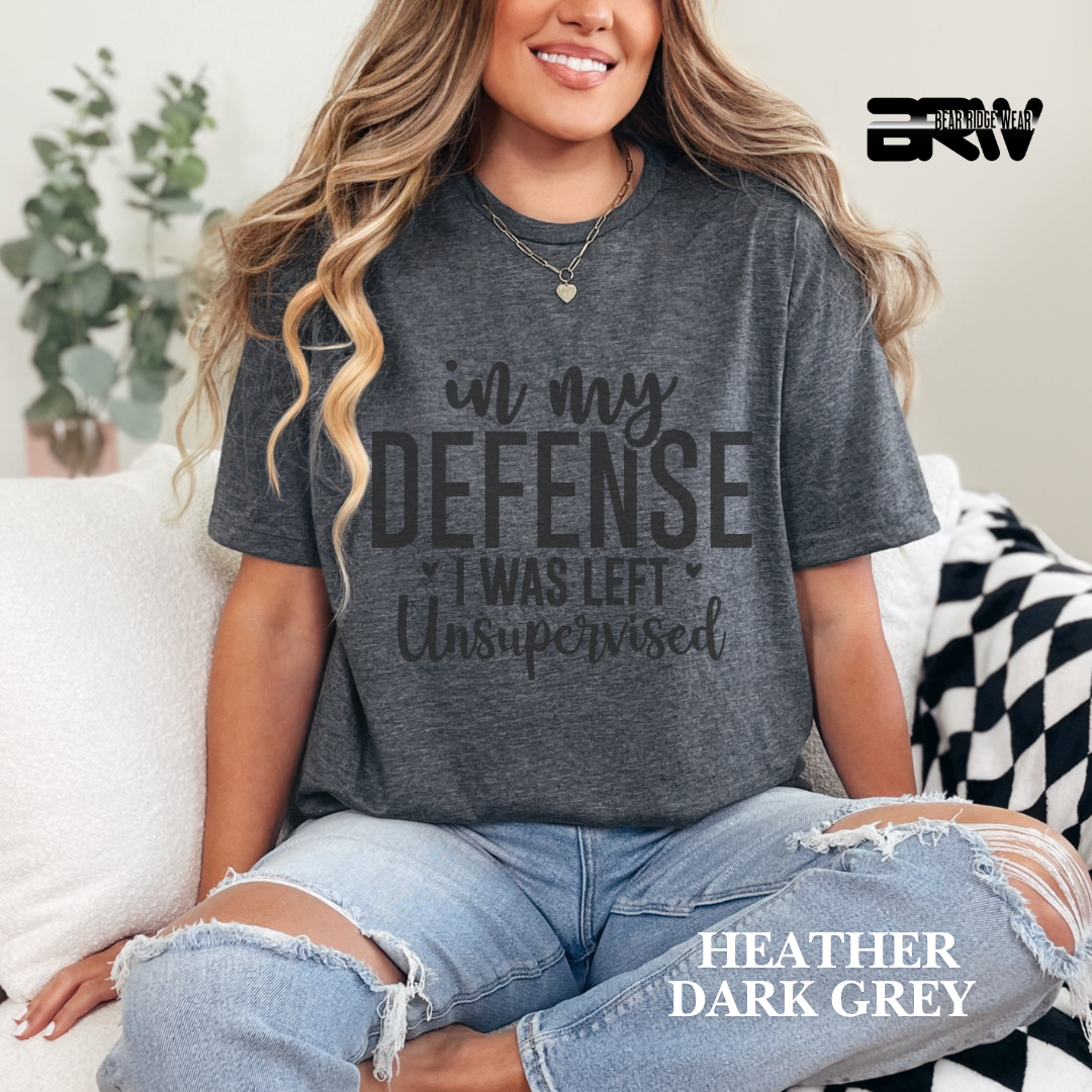 "In My Defense I Was Left Unsupervised" Everyday Tee