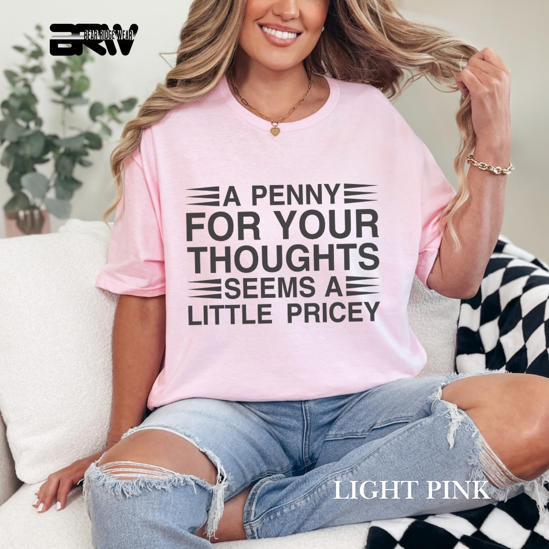 "A Penny For Your Thought Seems A Little Pricey" Everyday Tee