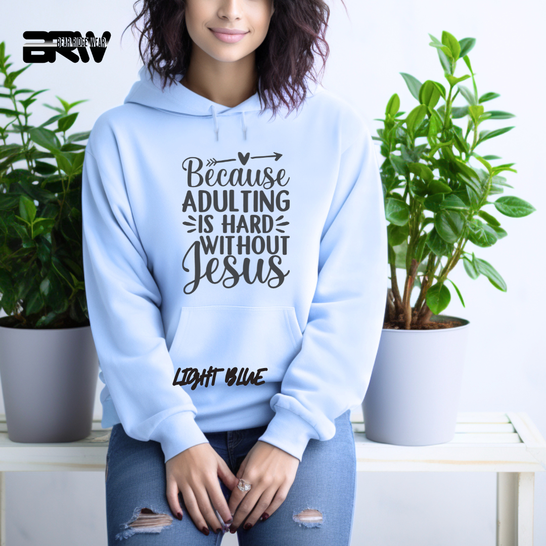 'Because Adulting is hard without Jesus; Faith Hoodie