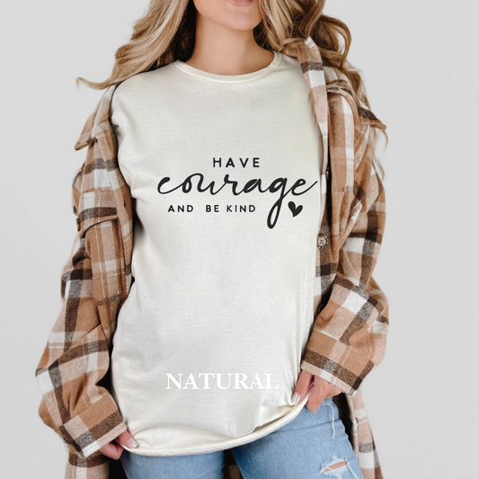 "Have courage and Be kind" Tee