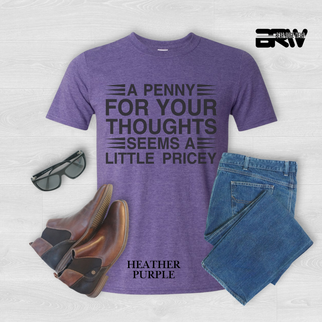 "A Penny For Your Thought Seems A Little Pricey" Everyday Tee