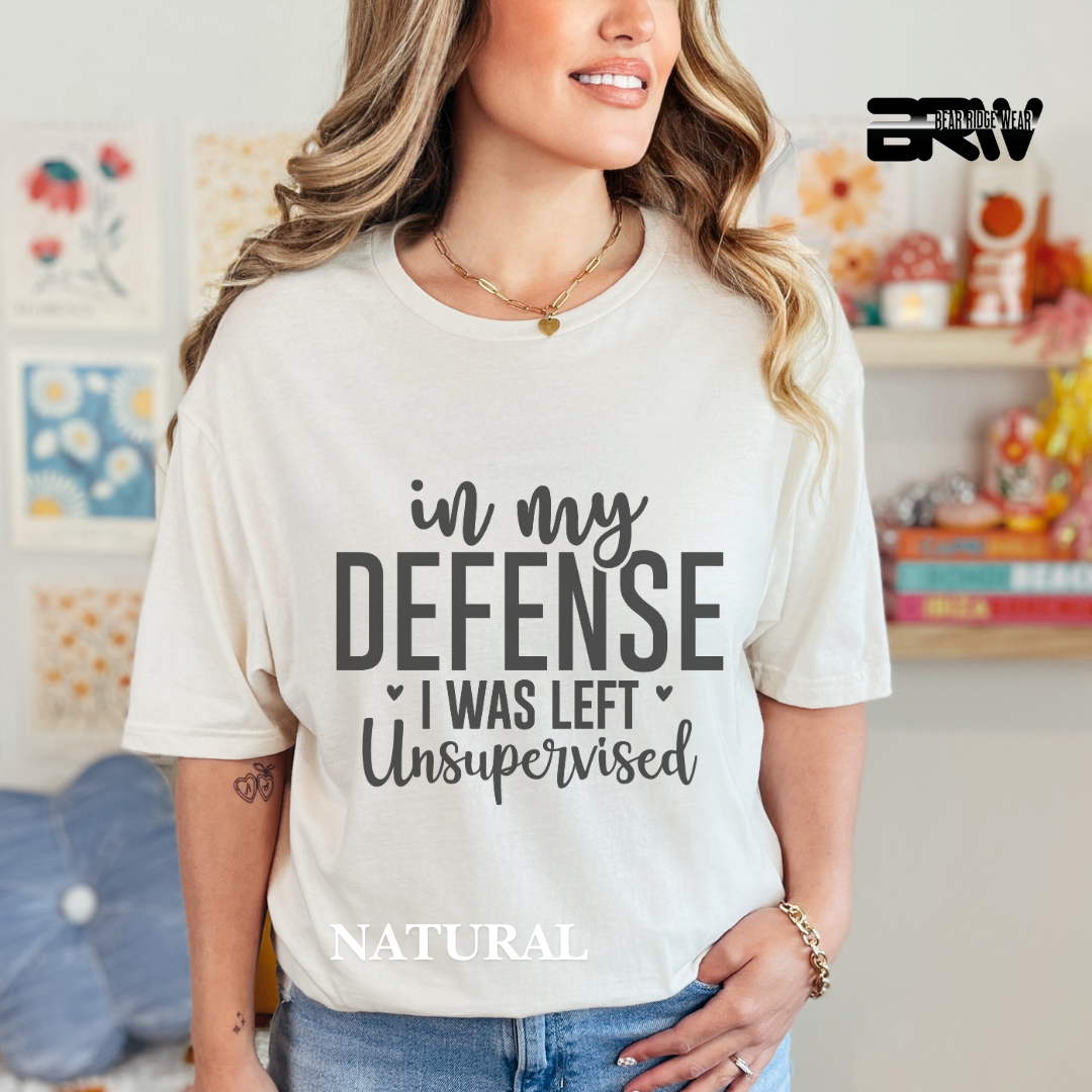 "In My Defense I Was Left Unsupervised" Everyday Tee