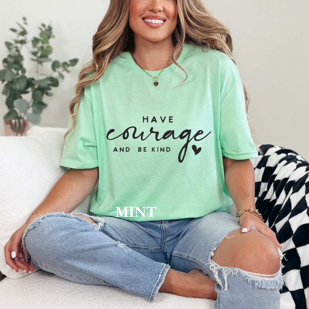 "Have courage and Be kind" Tee
