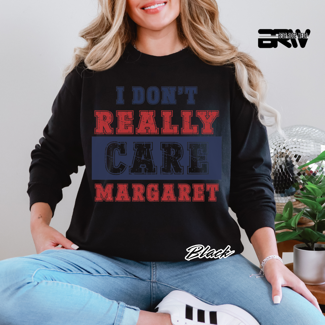 "I Don’t Really Care, Margaret" Long Sleeve Tee