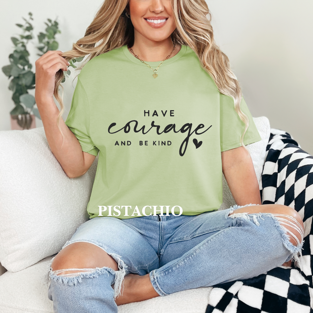 "Have courage and Be kind" Tee
