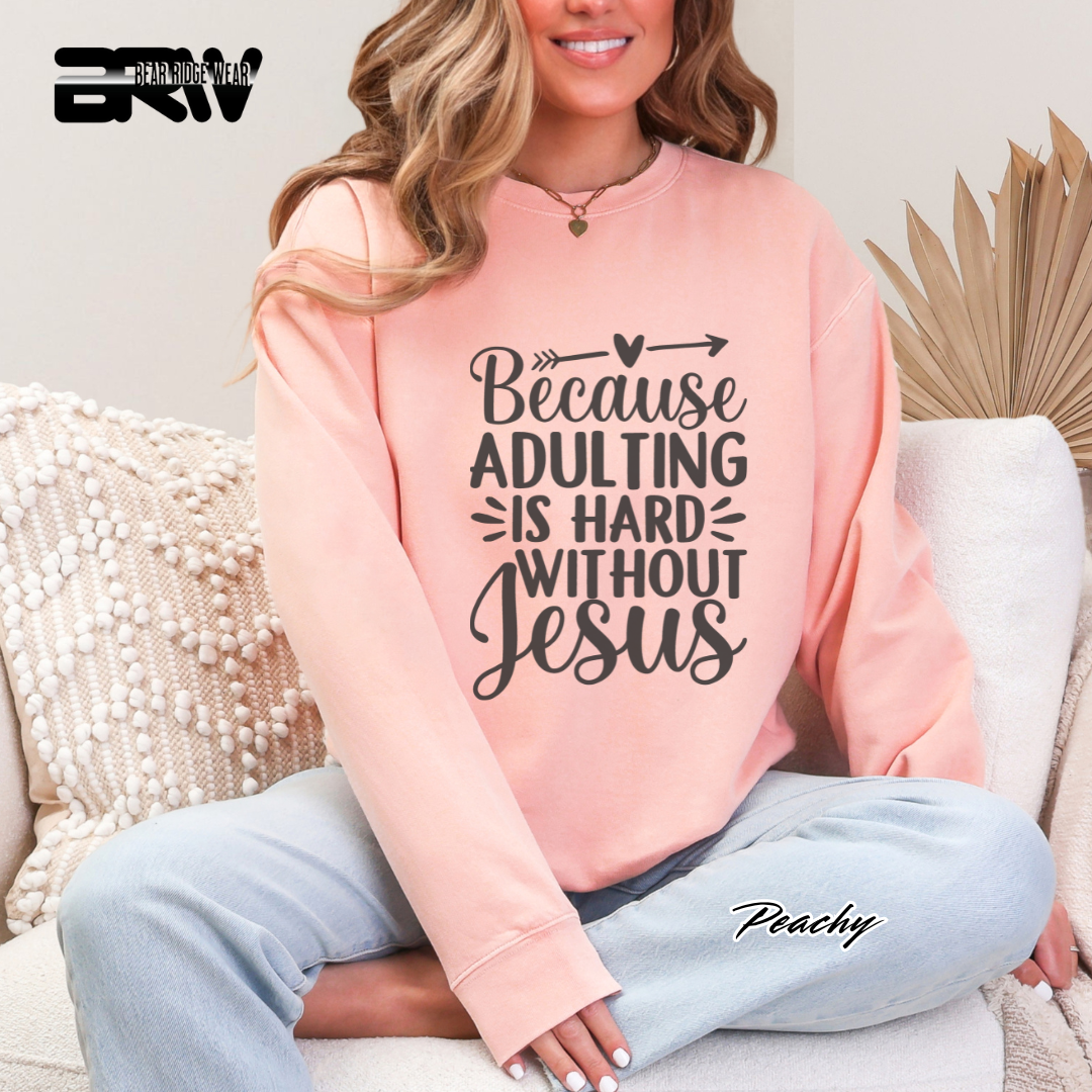 'Because Adulting Is Hard Without Jesus' Crewneck Faith Sweatshirt