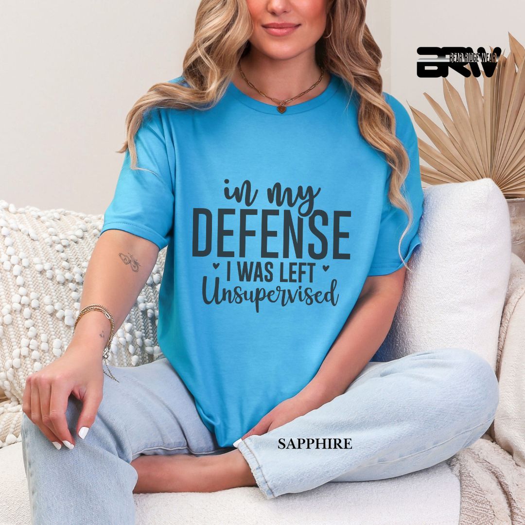'In My Defense, I Was Left Unsupervised' Everyday Tee