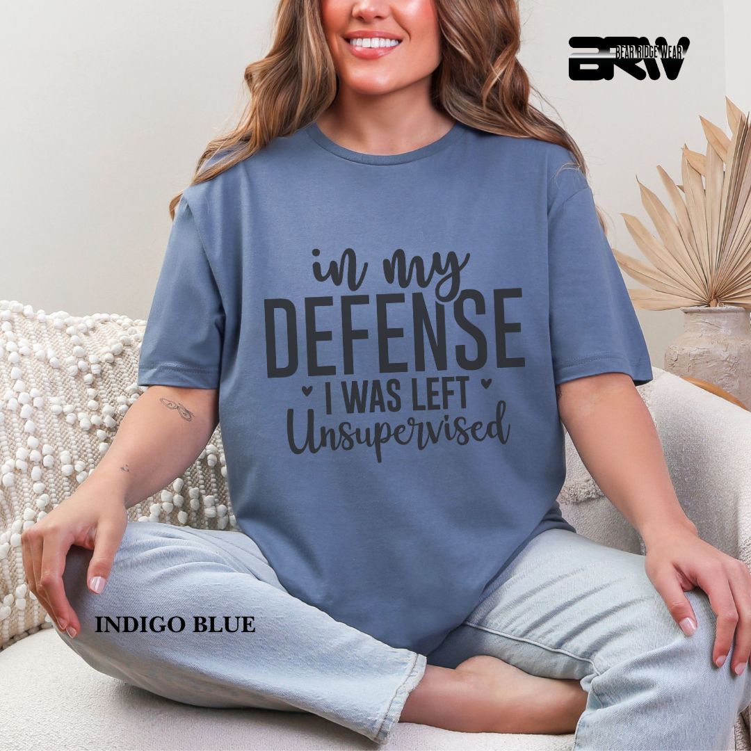 'In My Defense, I Was Left Unsupervised' Everyday Tee