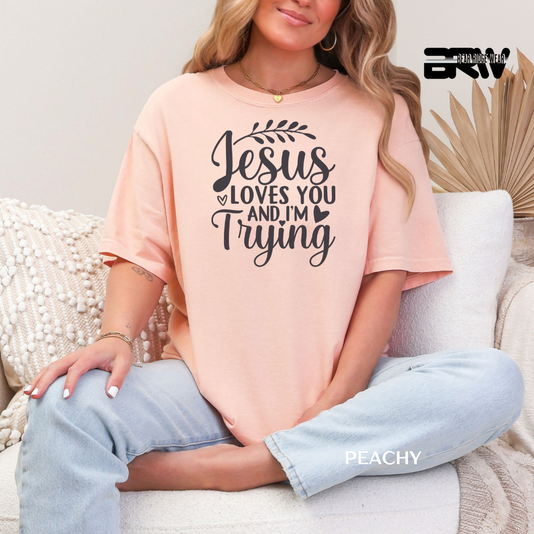 'Jesus Loves You & I'm Trying' Faith Tee