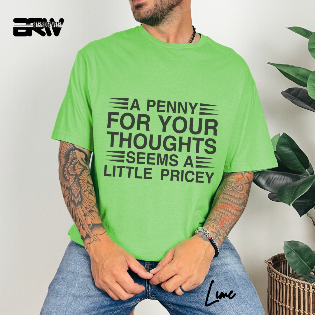 "A Penny For Your Thoughts Seems A Little Pricey" T-Shirt