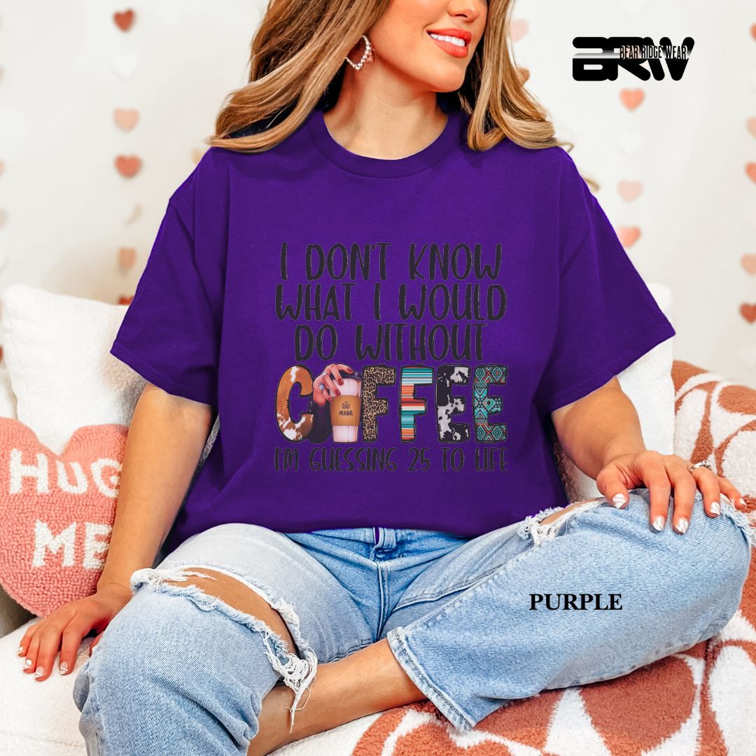 'I Don't Know What I Would  Do Without Coffee' Everyday Tee