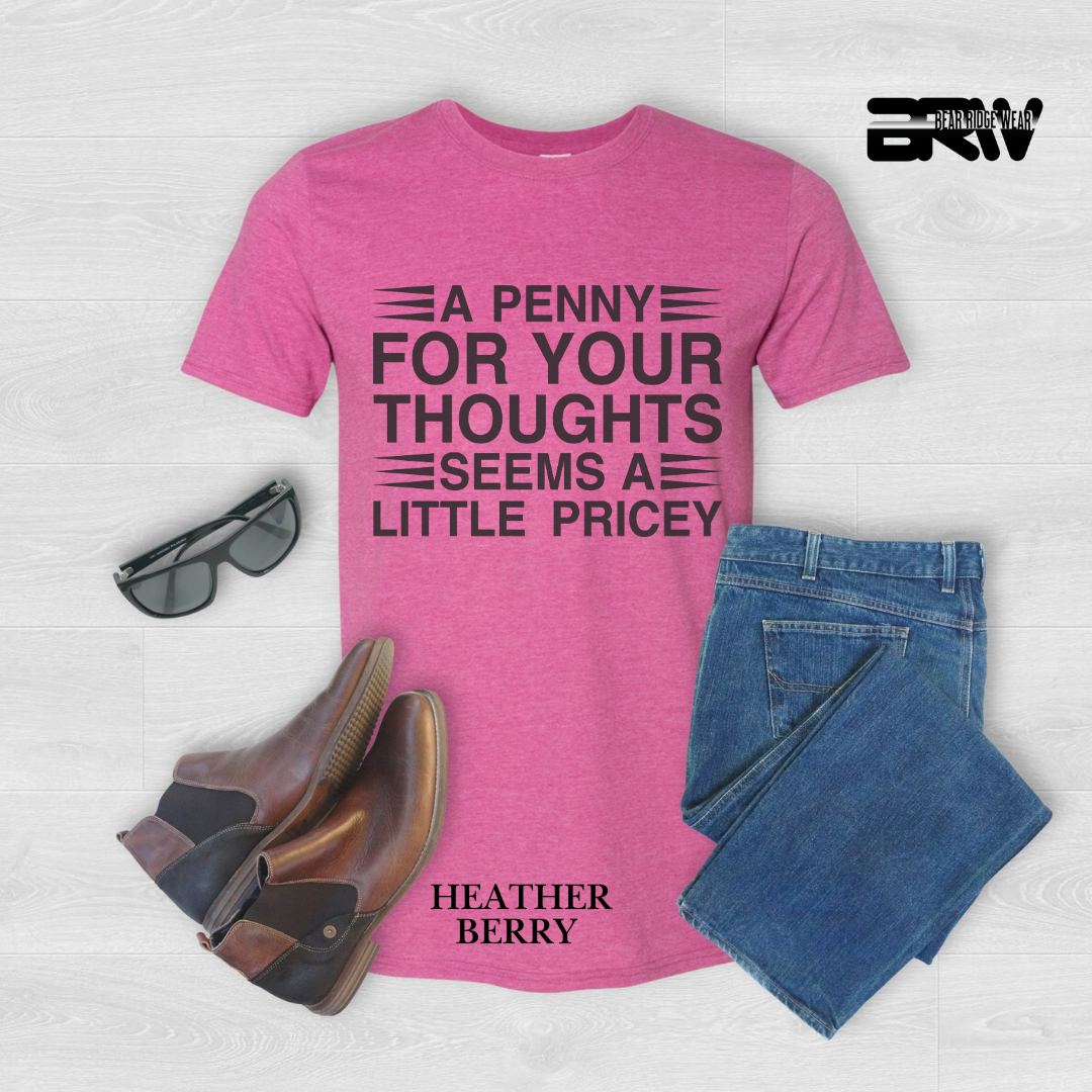 "A Penny For Your Thought Seems Pricey" Everyday Tee