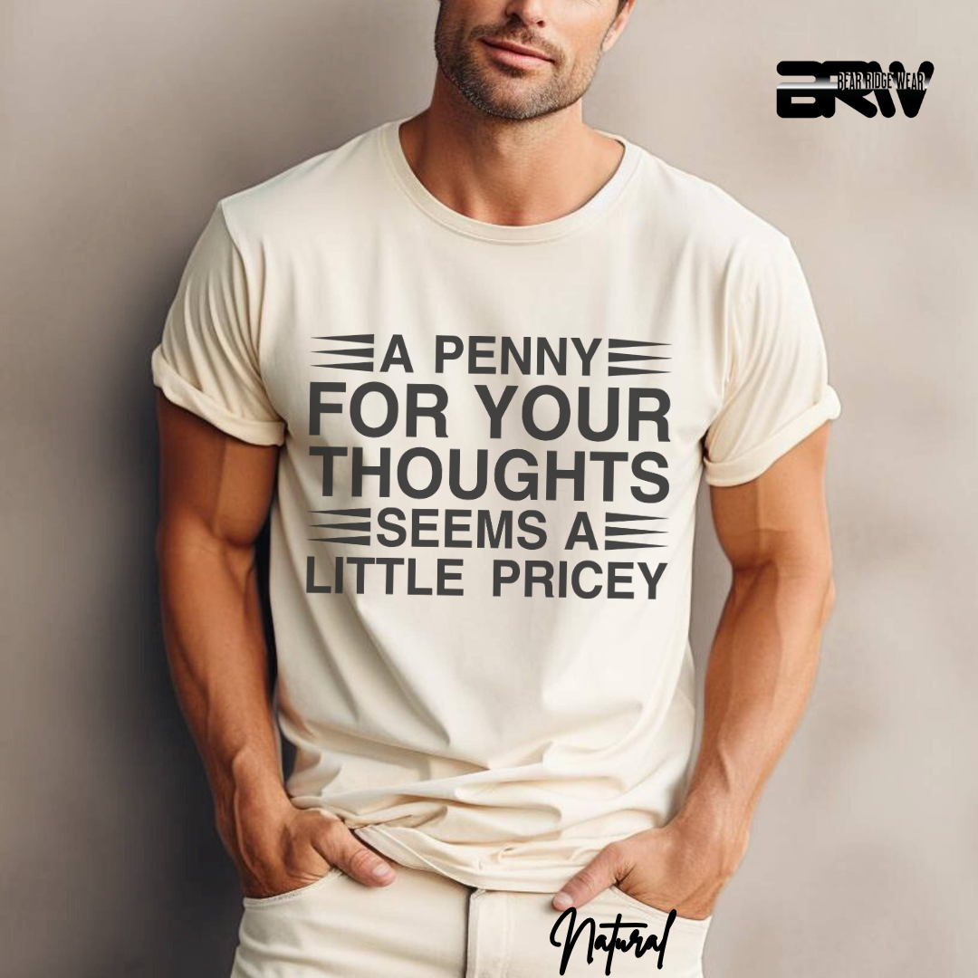 "A Penny For Your Thoughts Seems A Little Pricey" T-Shirt
