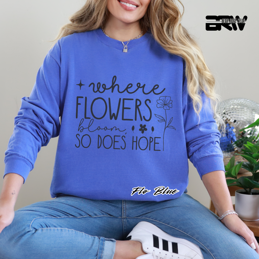 "Where Flowers Bloom, So Does Hope" Long Sleeve Tee