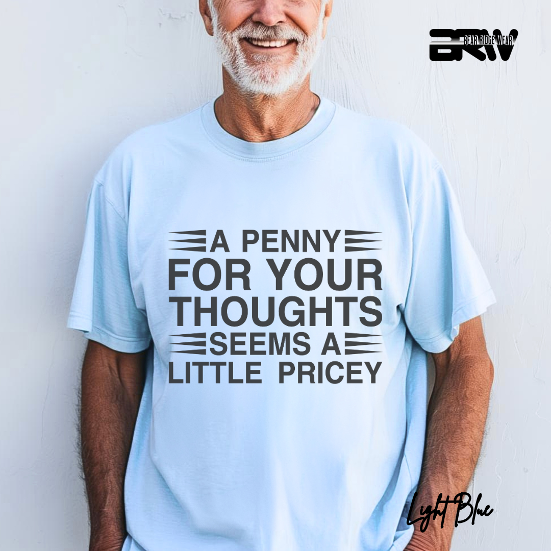 "A Penny For Your Thoughts Seems A Little Pricey" T-Shirt